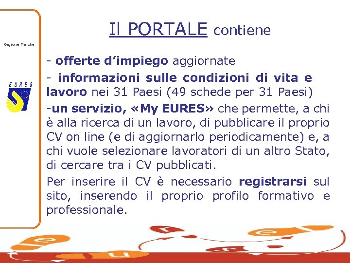 Il PORTALE contiene Regione Marche - offerte d’impiego aggiornate - informazioni sulle condizioni di