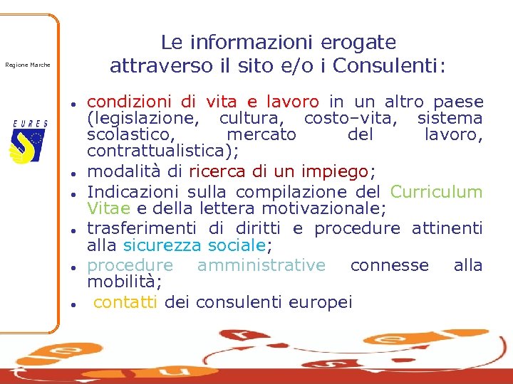 Regione Marche Le informazioni erogate attraverso il sito e/o i Consulenti: ● condizioni di