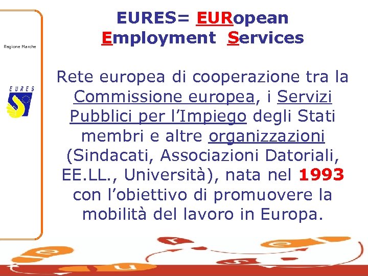 Regione Marche EURES= EURopean Employment Services Rete europea di cooperazione tra la Commissione europea,