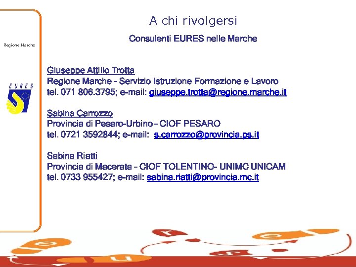 A chi rivolgersi Regione Marche Consulenti EURES nelle Marche Giuseppe Attilio Trotta Regione Marche
