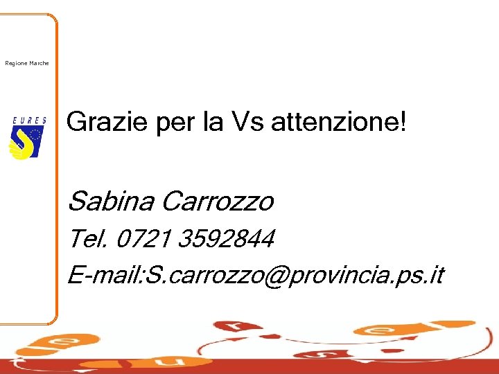 Regione Marche Grazie per la Vs attenzione! Sabina Carrozzo Tel. 0721 3592844 E-mail: S.