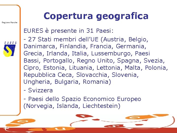 Copertura geografica Regione Marche EURES è presente in 31 Paesi: - 27 Stati membri