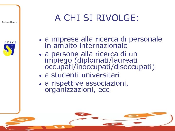 Regione Marche A CHI SI RIVOLGE: ● a imprese alla ricerca di personale in