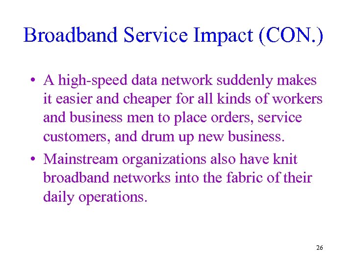 Broadband Service Impact (CON. ) • A high-speed data network suddenly makes it easier