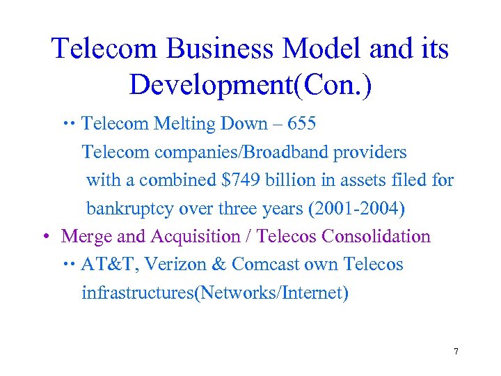 Telecom Business Model and its Development(Con. ) Telecom Melting Down – 655 Telecom companies/Broadband