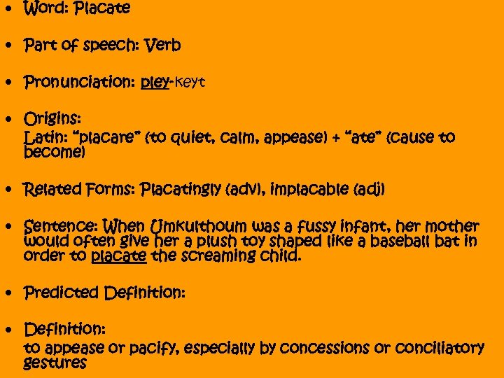  • Word: Placate • Part of speech: Verb • Pronunciation: pley-keyt • Origins: