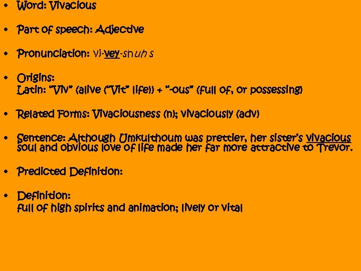 • Word: Vivacious • Part of speech: Adjective • Pronunciation: vi-vey-shuh s •