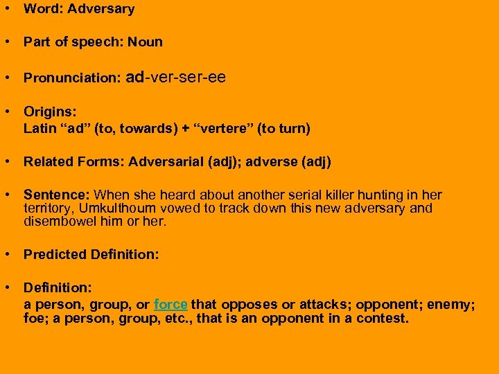  • Word: Adversary • Part of speech: Noun • Pronunciation: ad-ver-ser-ee • Origins: