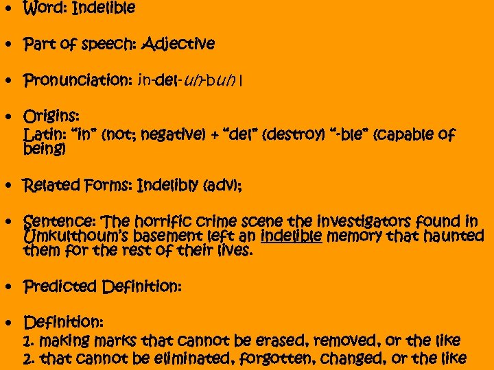  • Word: Indelible • Part of speech: Adjective • Pronunciation: in-del-uh-buh l •