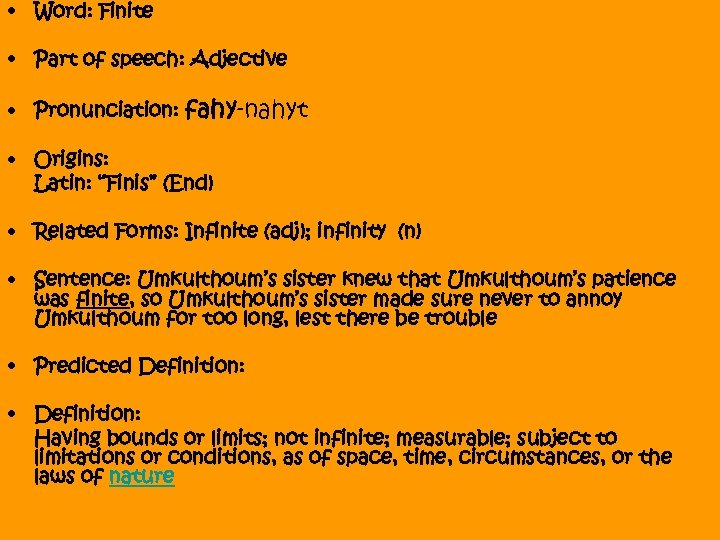  • Word: Finite • Part of speech: Adjective • Pronunciation: fahy-nahyt • Origins: