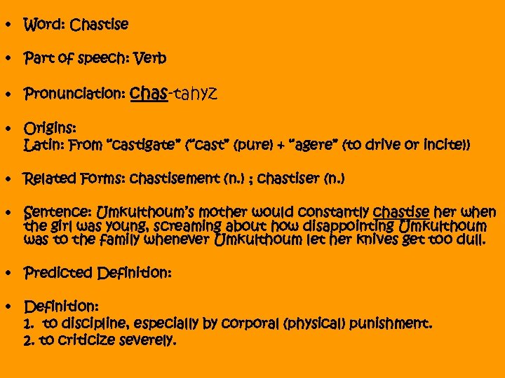  • Word: Chastise • Part of speech: Verb • Pronunciation: chas-tahyz • Origins:
