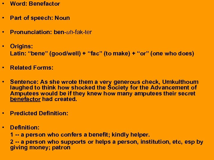  • Word: Benefactor • Part of speech: Noun • Pronunciation: ben-uh-fak-ter • Origins: