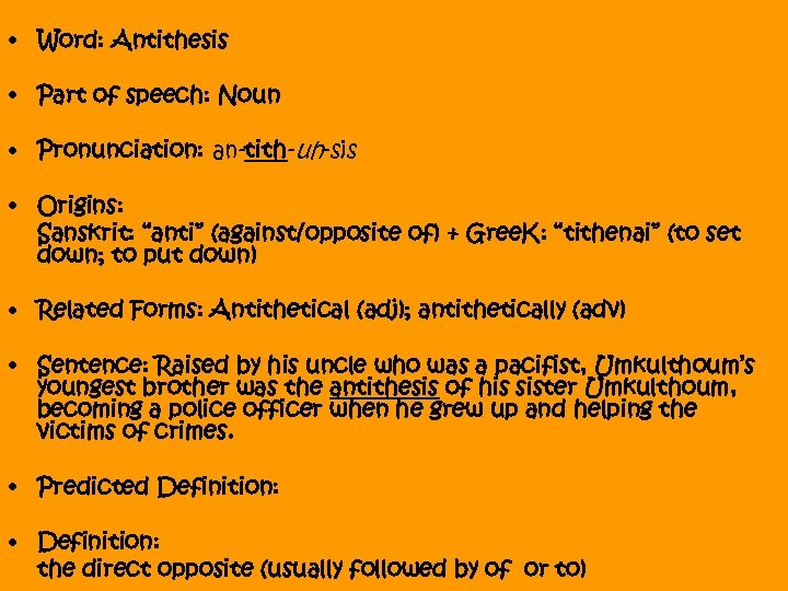  • Word: Antithesis • Part of speech: Noun • Pronunciation: an-tith-uh-sis • Origins: