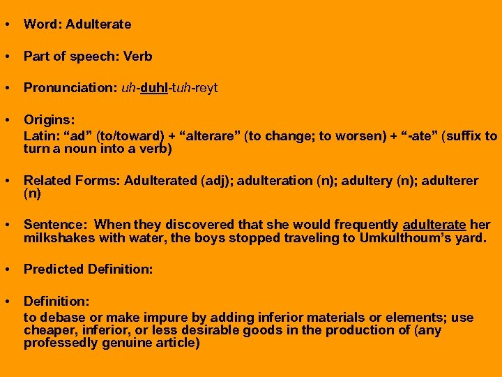  • Word: Adulterate • Part of speech: Verb • Pronunciation: uh-duhl-tuh-reyt • Origins: