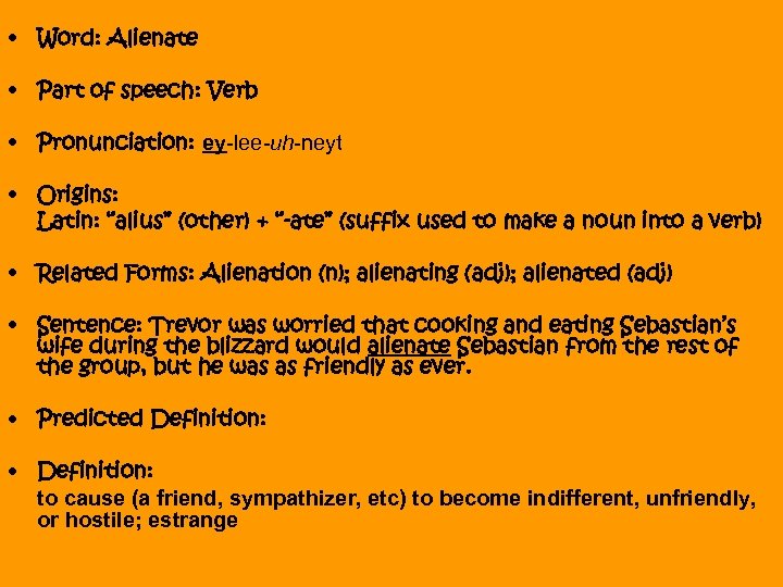  • Word: Alienate • Part of speech: Verb • Pronunciation: ey-lee-uh-neyt • Origins: