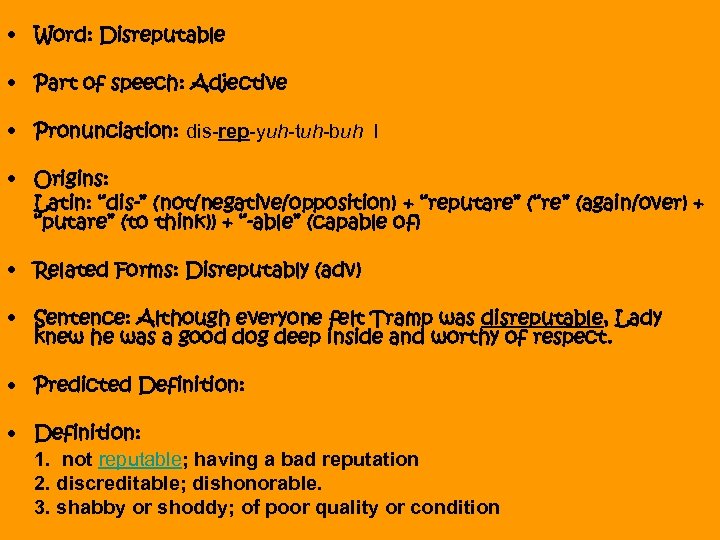  • Word: Disreputable • Part of speech: Adjective • Pronunciation: dis-rep-yuh-tuh-buh l •