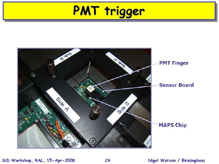PMT trigger Si. D Workshop, RAL, 15 -Apr-2008 26 Nigel Watson / Birmingham 