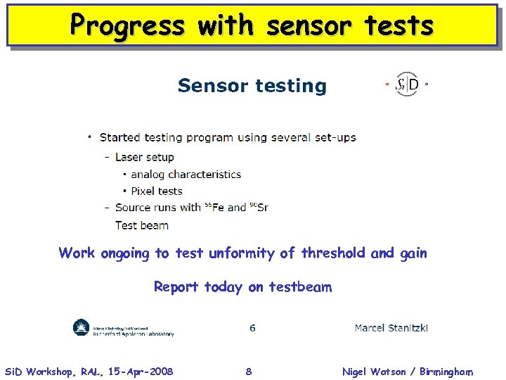 Progress with sensor tests Work ongoing to test unformity of threshold and gain Report
