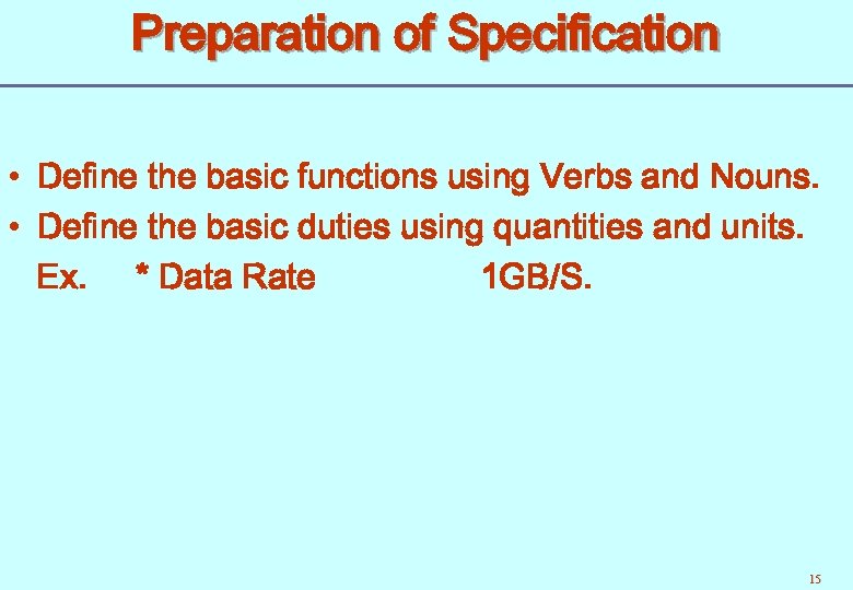 Preparation of Specification • Define the basic functions using Verbs and Nouns. • Define