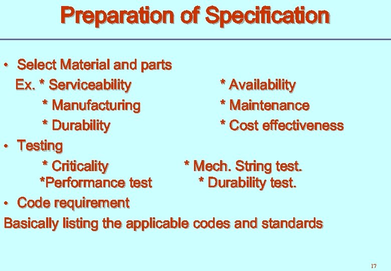 Preparation of Specification • Select Material and parts Ex. * Serviceability * Availability *