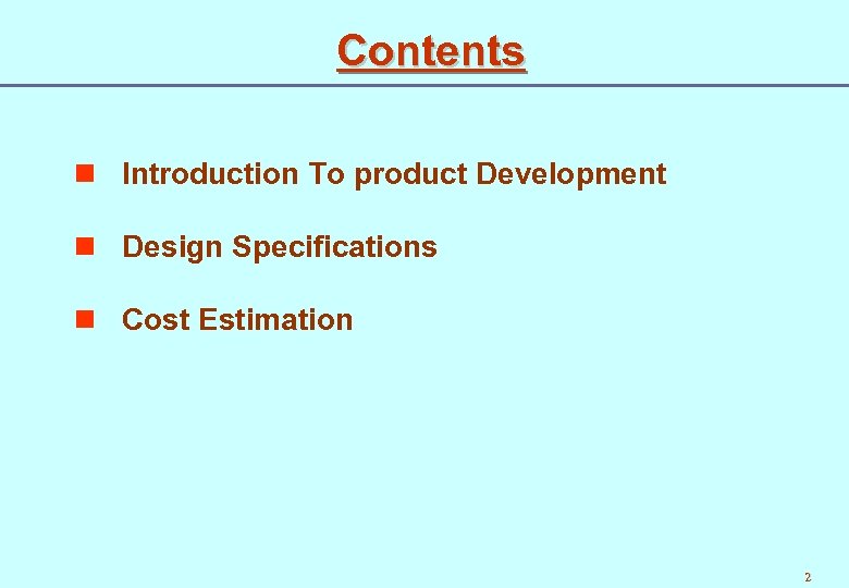 Contents n Introduction To product Development n Design Specifications n Cost Estimation 2 