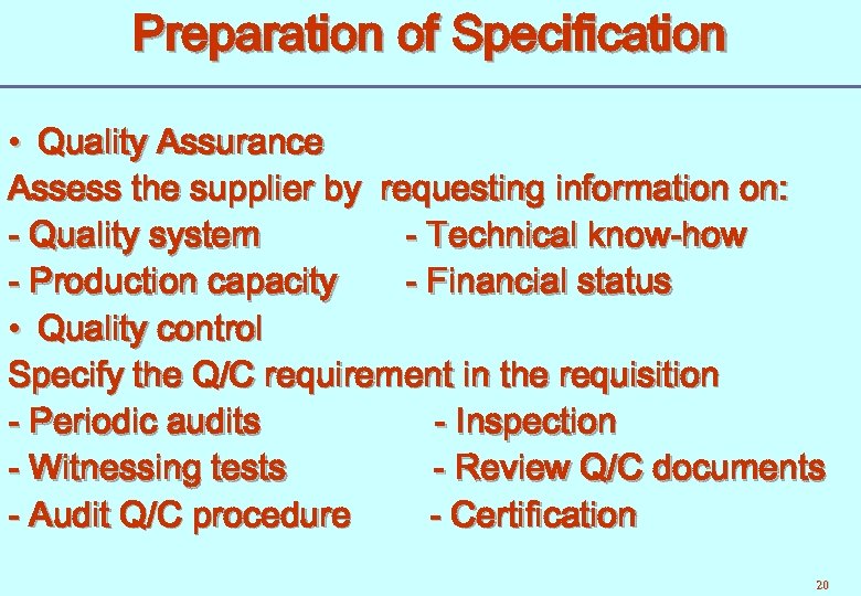 Preparation of Specification • Quality Assurance Assess the supplier by requesting information on: -