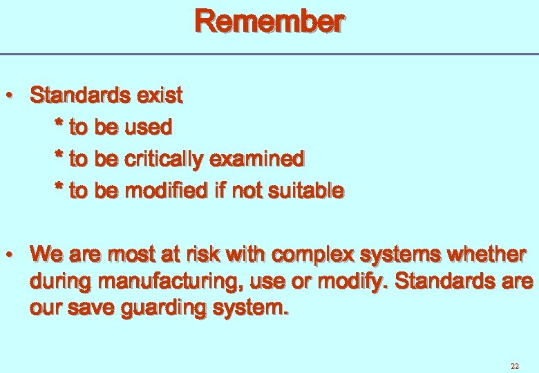 Remember • Standards exist * to be used * to be critically examined *
