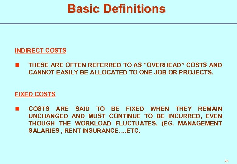 Basic Definitions INDIRECT COSTS n THESE ARE OFTEN REFERRED TO AS “OVERHEAD” COSTS AND