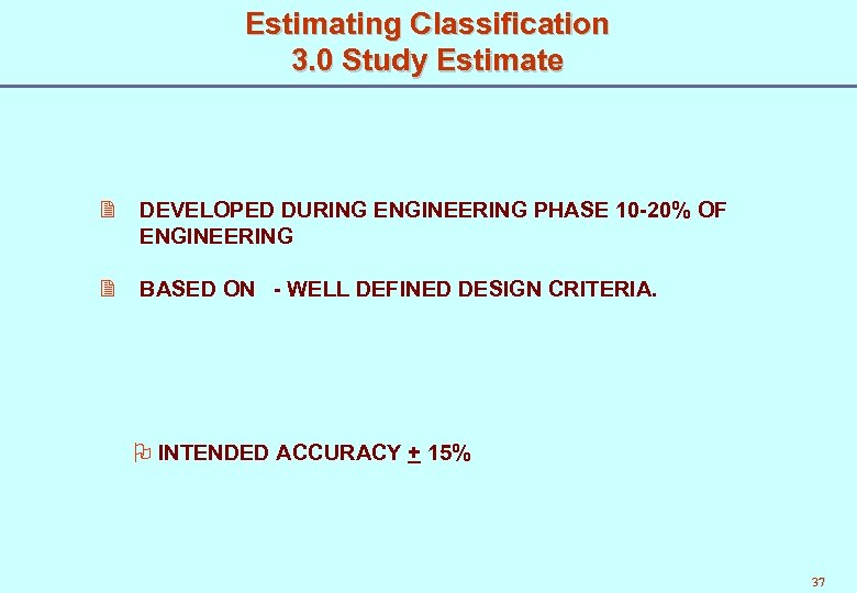 Estimating Classification 3. 0 Study Estimate 2 DEVELOPED DURING ENGINEERING PHASE 10 -20% OF