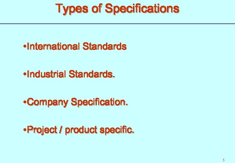 Types of Specifications International Standards Industrial Standards. Company Specification. Project / product specific. 5