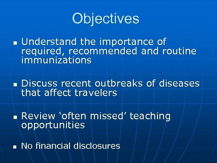 Objectives n Understand the importance of required, recommended and routine immunizations n Discuss recent