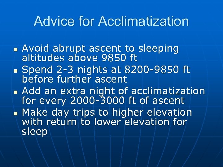 Advice for Acclimatization n n Avoid abrupt ascent to sleeping altitudes above 9850 ft