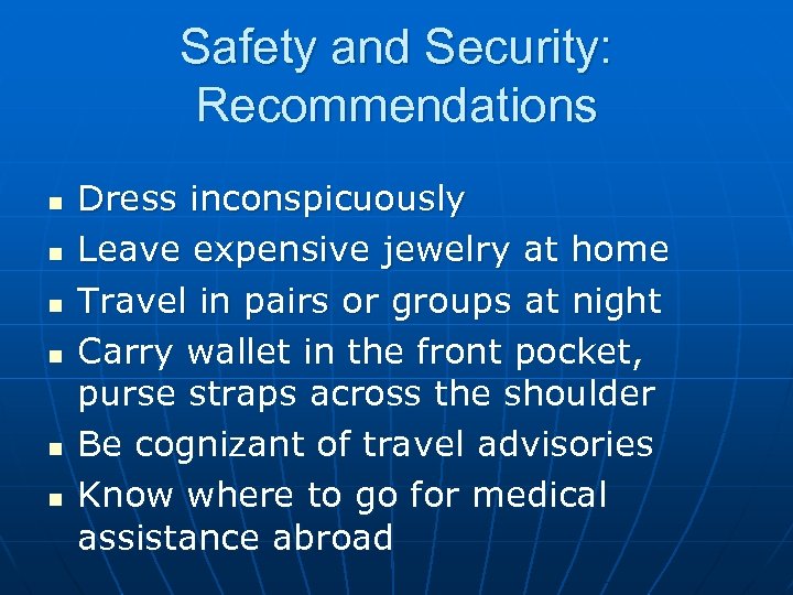 Safety and Security: Recommendations n n n Dress inconspicuously Leave expensive jewelry at home