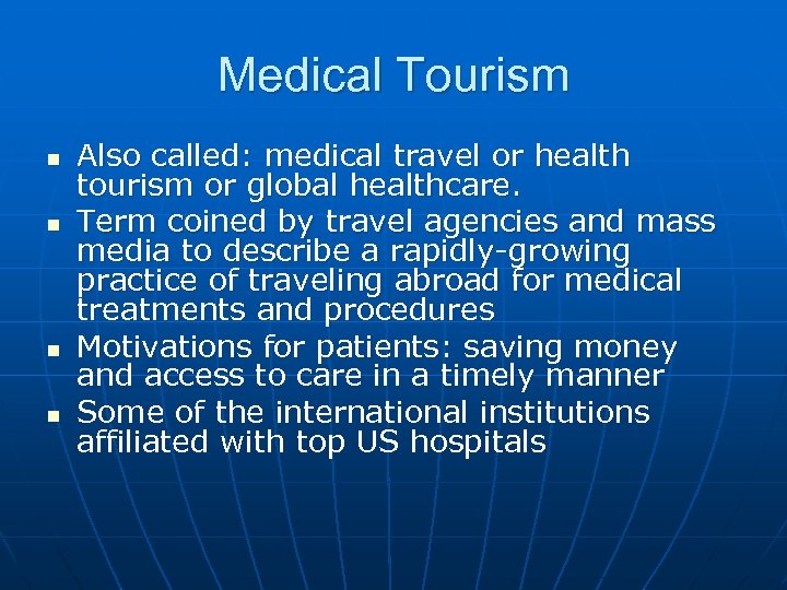 Medical Tourism n n Also called: medical travel or health tourism or global healthcare.