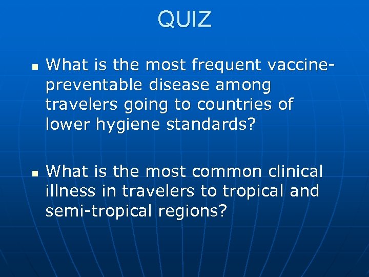 QUIZ n n What is the most frequent vaccinepreventable disease among travelers going to