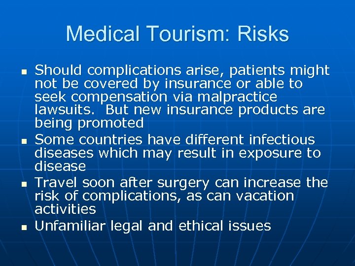Medical Tourism: Risks n n Should complications arise, patients might not be covered by