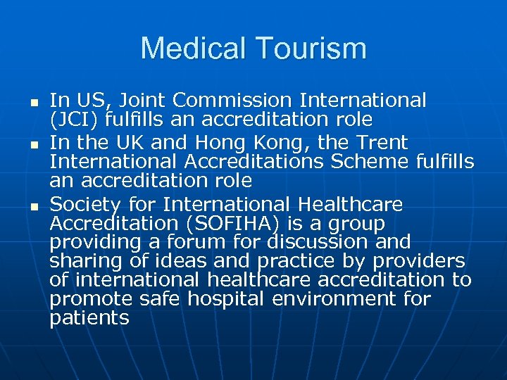 Medical Tourism n n n In US, Joint Commission International (JCI) fulfills an accreditation