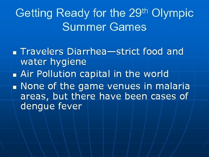 Getting Ready for the 29 th Olympic Summer Games n n n Travelers Diarrhea—strict