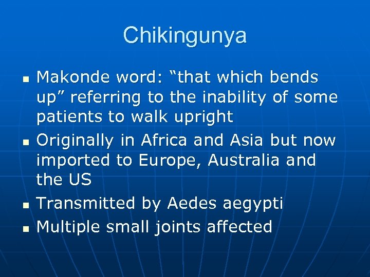 Chikingunya n n Makonde word: “that which bends up” referring to the inability of