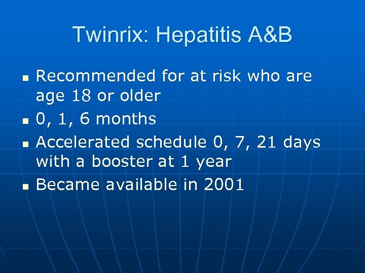 Twinrix: Hepatitis A&B n n Recommended for at risk who are age 18 or