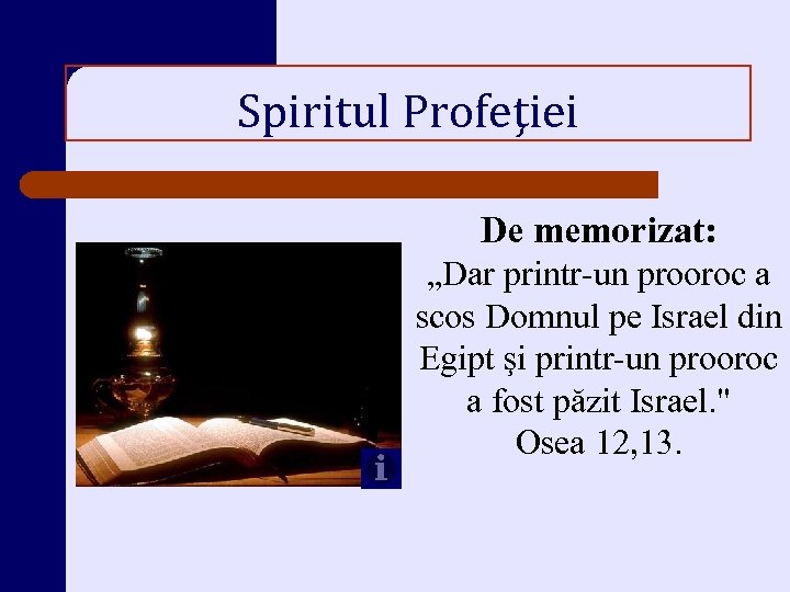 Spiritul Profeţiei De memorizat: „Dar printr-un prooroc a scos Domnul pe Israel din Egipt