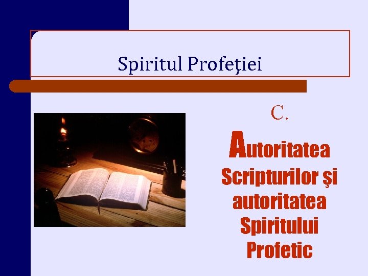 Spiritul Profeţiei C. Autoritatea Scripturilor şi autoritatea Spiritului Profetic 