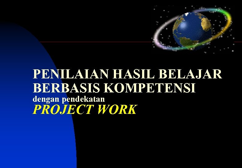 PENILAIAN HASIL BELAJAR BERBASIS KOMPETENSI dengan pendekatan PROJECT WORK 