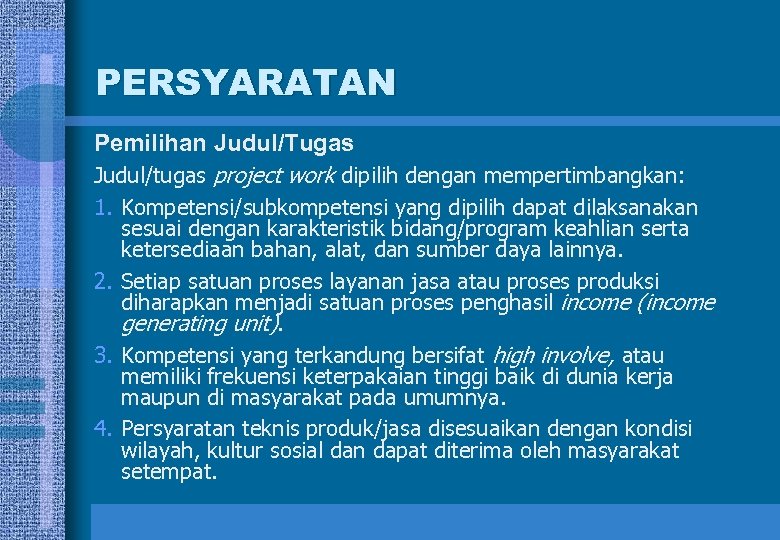 PERSYARATAN Pemilihan Judul/Tugas Judul/tugas project work dipilih dengan mempertimbangkan: 1. Kompetensi/subkompetensi yang dipilih dapat