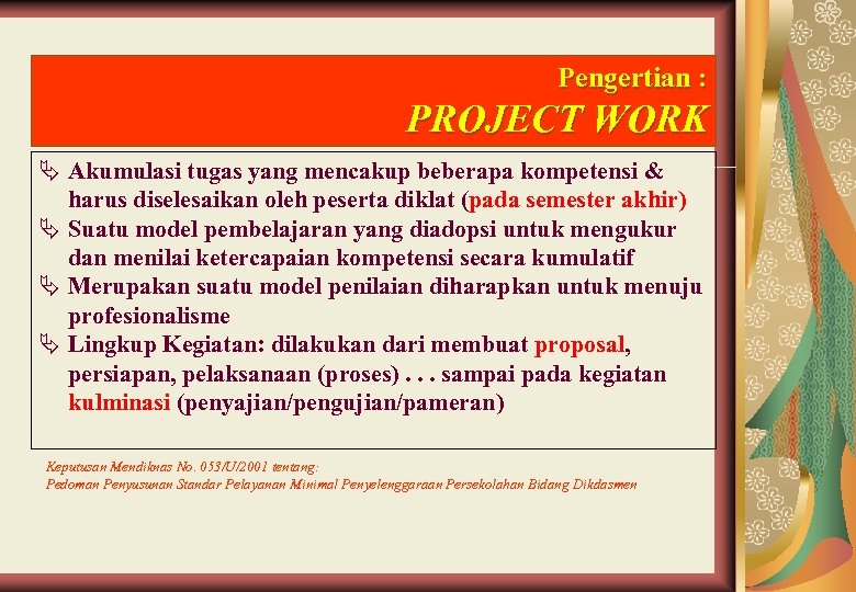 Pengertian : PROJECT WORK Ä Akumulasi tugas yang mencakup beberapa kompetensi & harus diselesaikan