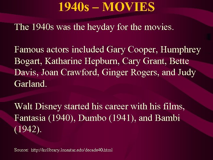 1940 s – MOVIES The 1940 s was the heyday for the movies. Famous