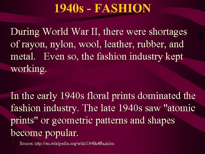 1940 s - FASHION During World War II, there were shortages of rayon, nylon,