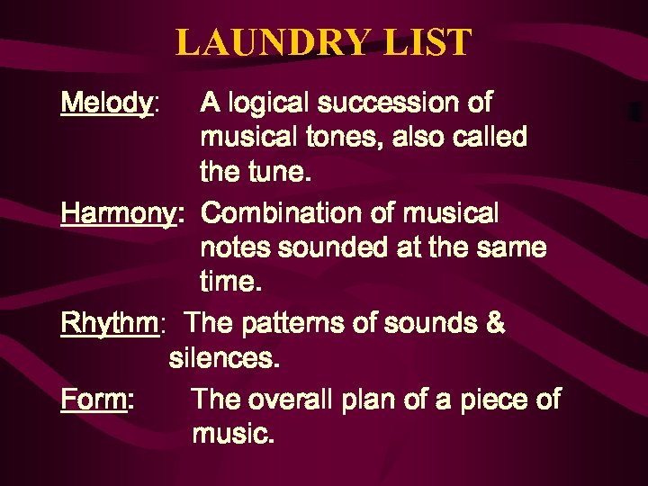 LAUNDRY LIST Melody: A logical succession of musical tones, also called the tune. Harmony: