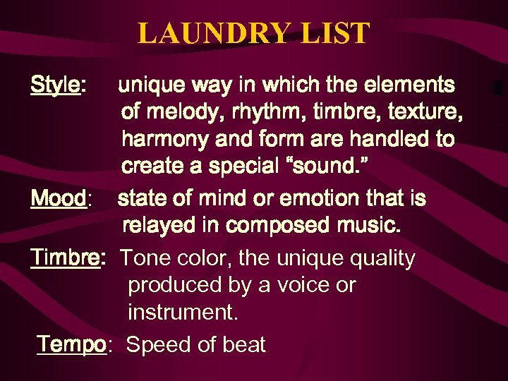 LAUNDRY LIST Style: unique way in which the elements of melody, rhythm, timbre, texture,