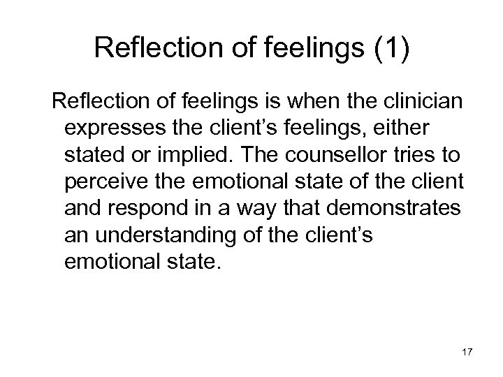 Reflection of feelings (1) Reflection of feelings is when the clinician expresses the client’s